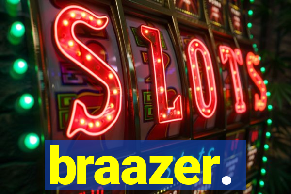 braazer.
