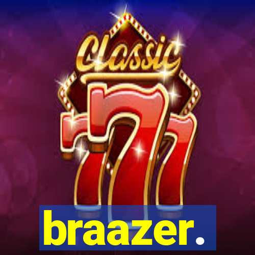 braazer.