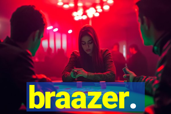 braazer.
