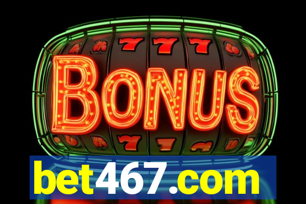 bet467.com