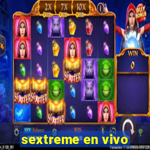 sextreme en vivo