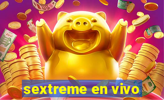 sextreme en vivo