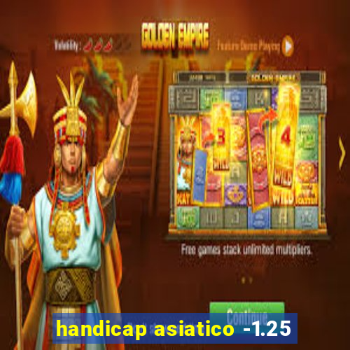 handicap asiatico -1.25