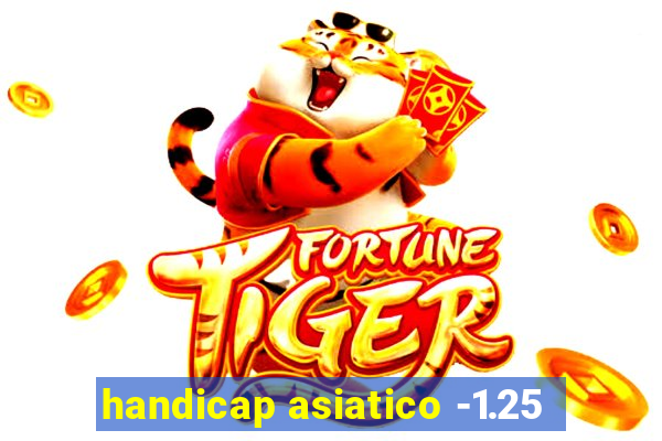 handicap asiatico -1.25