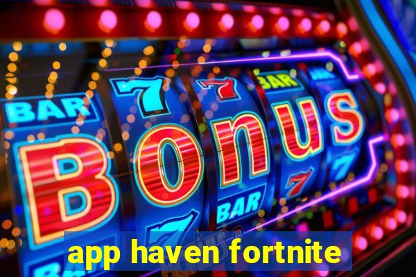 app haven fortnite