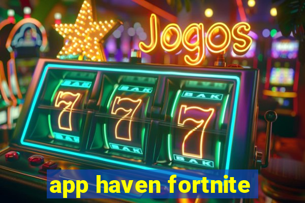 app haven fortnite