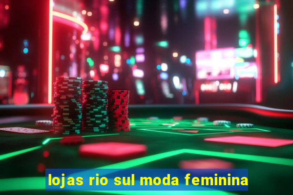 lojas rio sul moda feminina