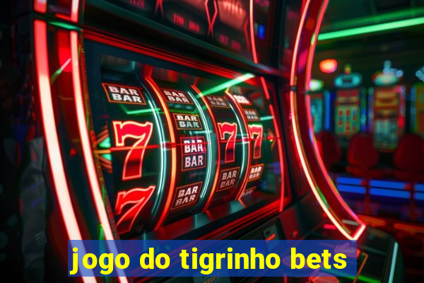 jogo do tigrinho bets
