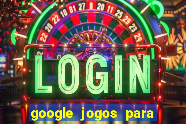 google jogos para ganhar dinheiro