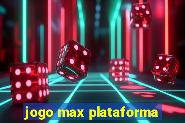 jogo max plataforma