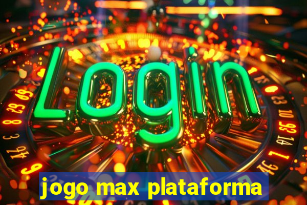 jogo max plataforma