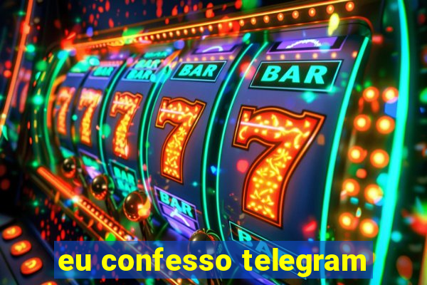 eu confesso telegram