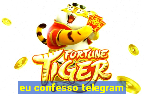eu confesso telegram