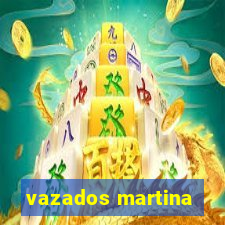 vazados martina