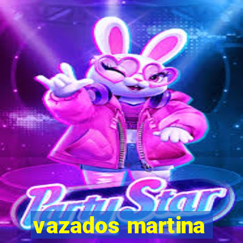 vazados martina