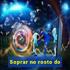 Soprar no rosto do