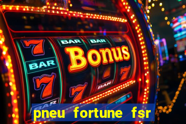 pneu fortune fsr 303 é bom