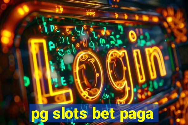 pg slots bet paga