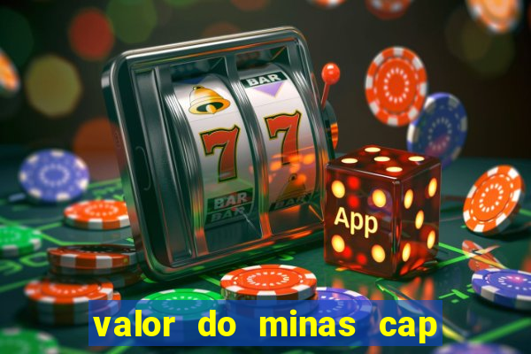 valor do minas cap dessa semana