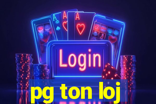 pg ton loj
