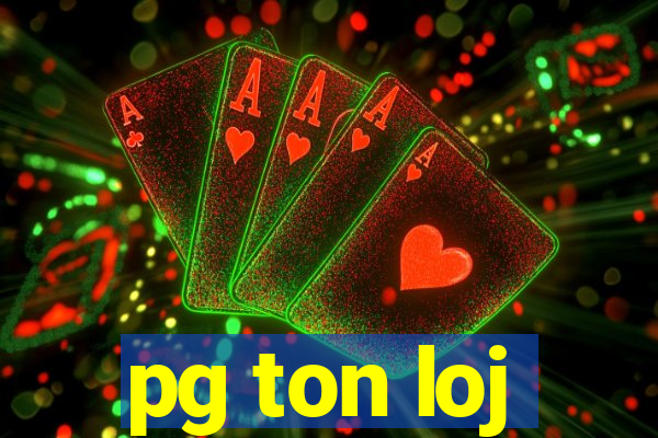 pg ton loj
