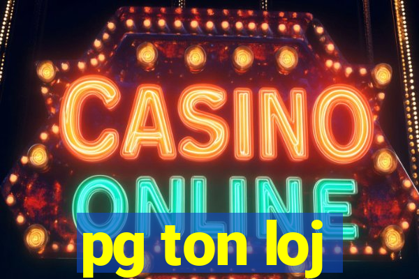 pg ton loj
