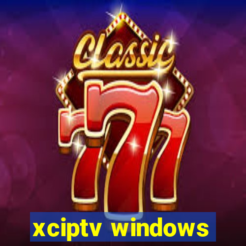 xciptv windows