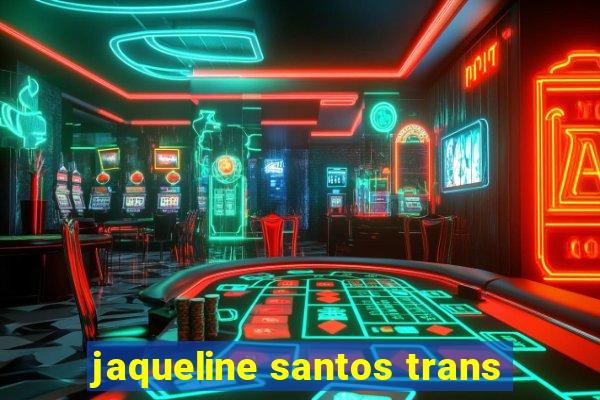 jaqueline santos trans