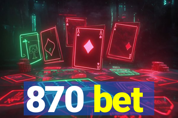 870 bet