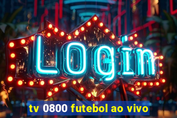 tv 0800 futebol ao vivo