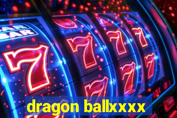 dragon ballxxxx