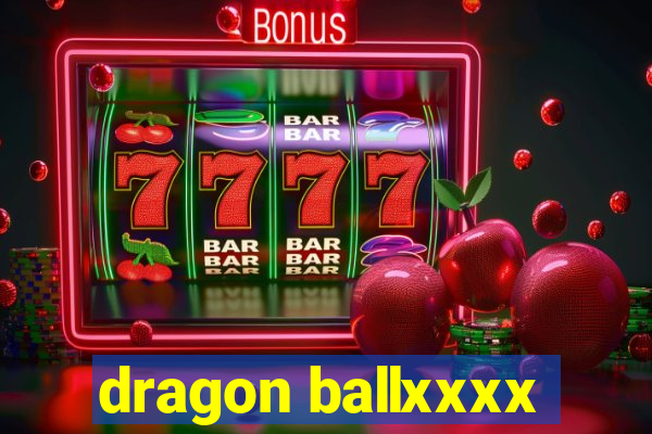dragon ballxxxx
