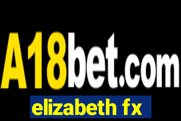 elizabeth fx