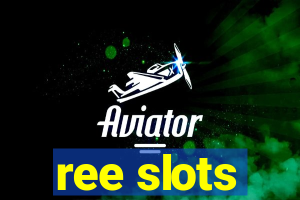 ree slots
