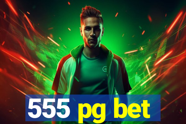 555 pg bet