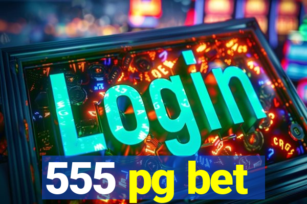 555 pg bet