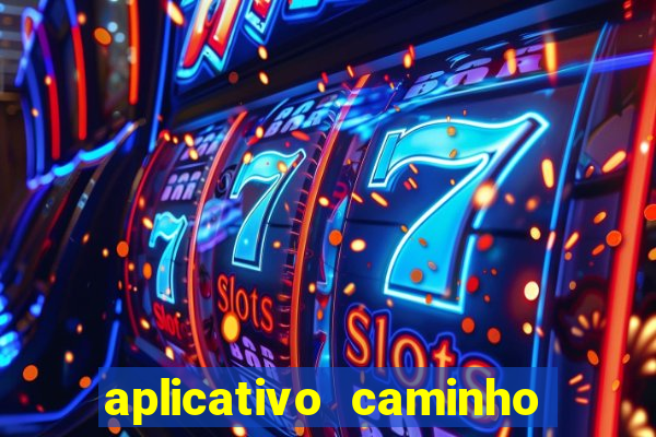 aplicativo caminho da sorte