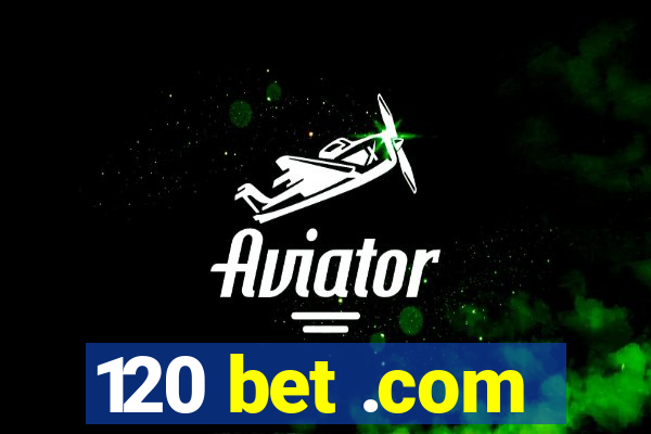 120 bet .com