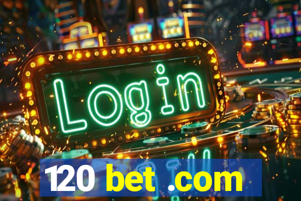 120 bet .com