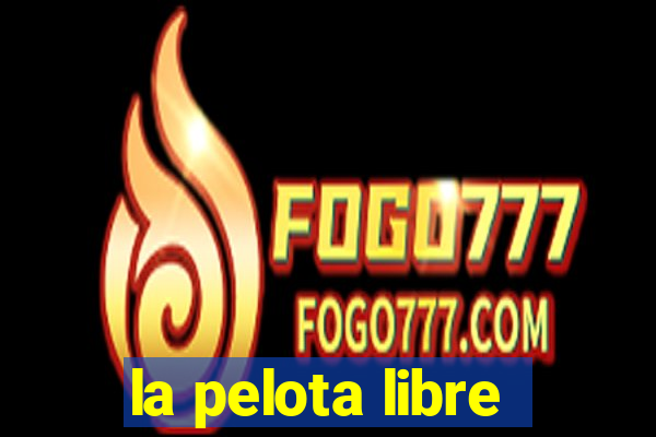 la pelota libre