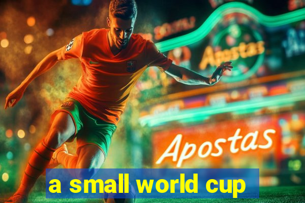 a small world cup