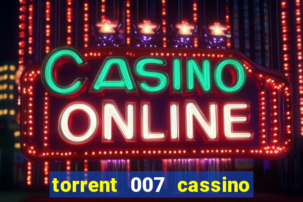 torrent 007 cassino royale legendado