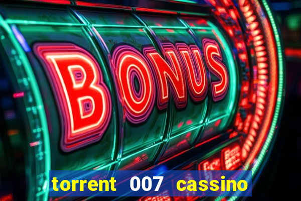 torrent 007 cassino royale legendado