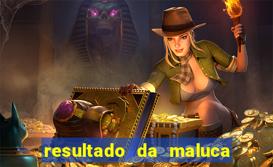 resultado da maluca de hoje da paratodos bahia