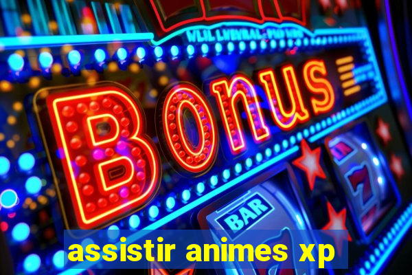 assistir animes xp