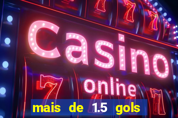 mais de 1.5 gols o que significa betano