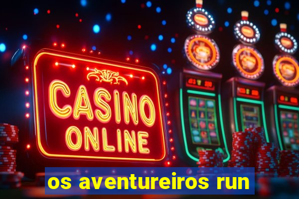 os aventureiros run