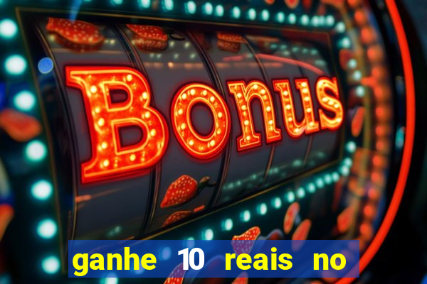 ganhe 10 reais no cadastro bet