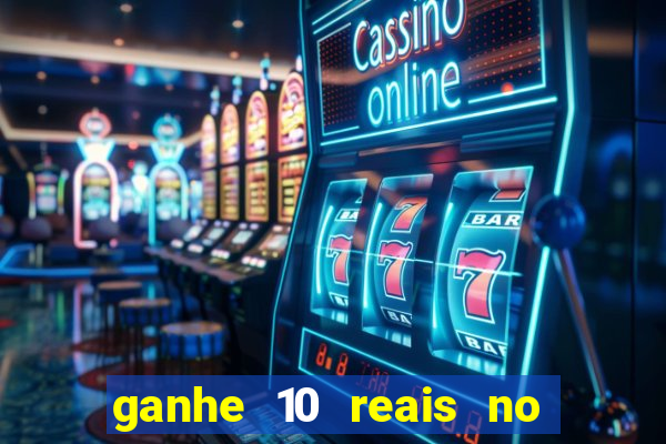 ganhe 10 reais no cadastro bet
