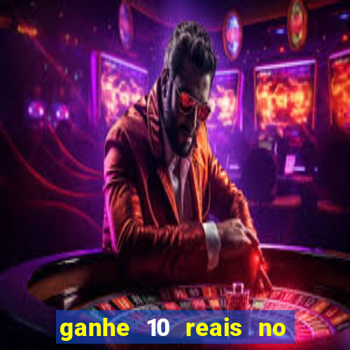 ganhe 10 reais no cadastro bet